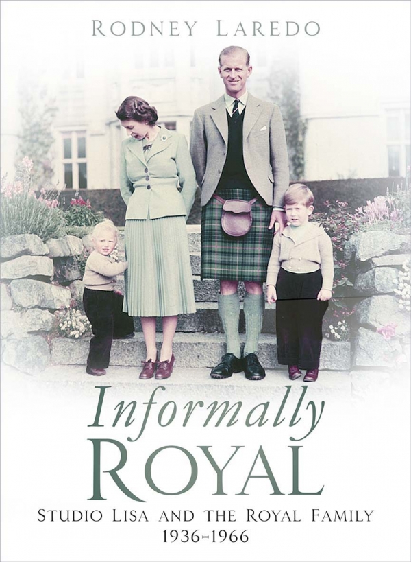 Book cover of Informally Royal: Studio Lisa and the Royal Family 1936 - 1966 by Rodney Laredo